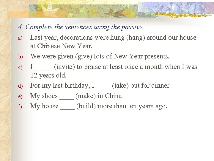 4. Complete the sentences using the passive. a) Last year, decorations were hung (hang)