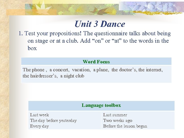 Unit 3 Dance 1. Test your propositions! The questionnaire talks about being on stage