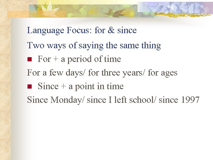 Language Focus: for & since Two ways of saying the same thing n For