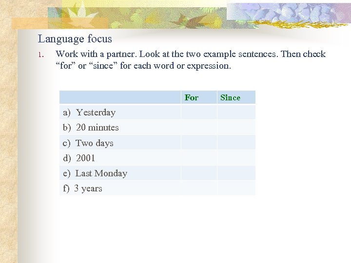 Language focus 1. Work with a partner. Look at the two example sentences. Then