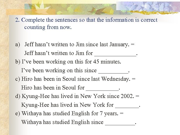 2. Complete the sentences so that the information is correct counting from now. a)