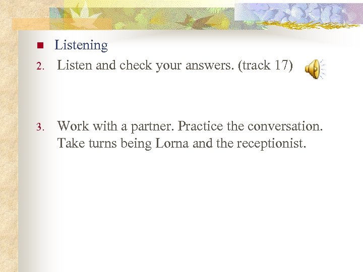 n 2. 3. Listening Listen and check your answers. (track 17) Work with a