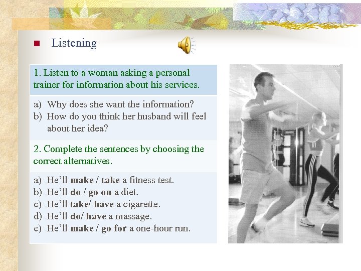 n Listening 1. Listen to a woman asking a personal trainer for information about