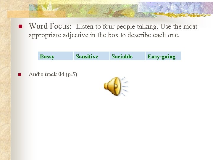 n Word Focus: Listen to four people talking. Use the most appropriate adjective in