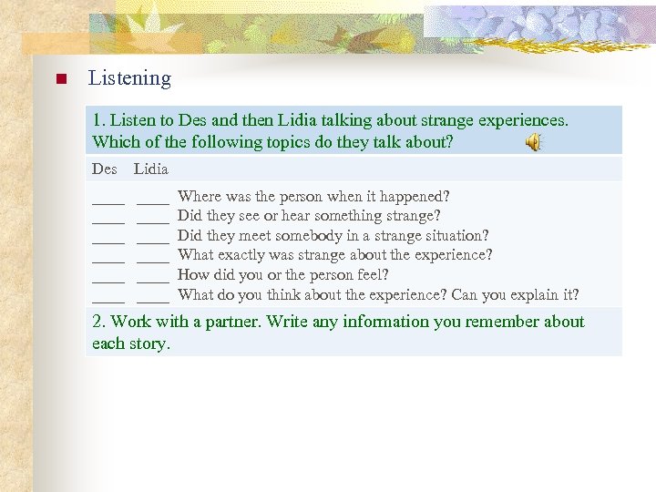 n Listening 1. Listen to Des and then Lidia talking about strange experiences. Which