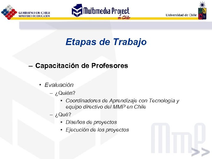 Etapas de Trabajo – Capacitación de Profesores • Evaluación – ¿Quién? • Coordinadores de