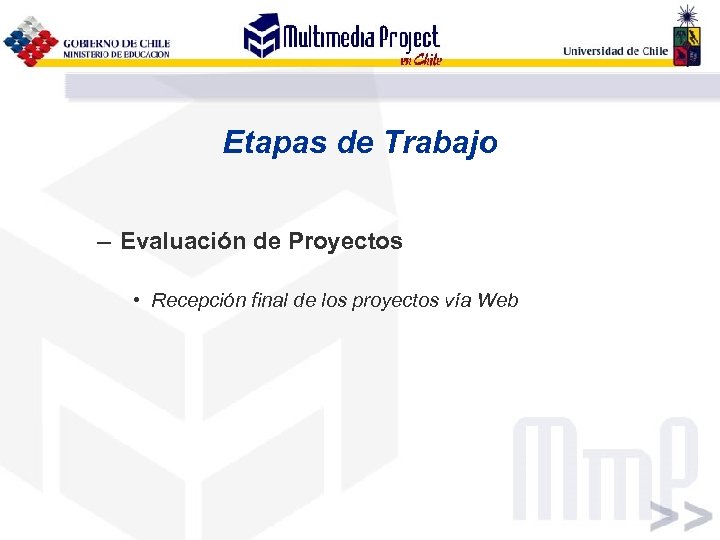 Etapas de Trabajo – Evaluación de Proyectos • Recepción final de los proyectos vía