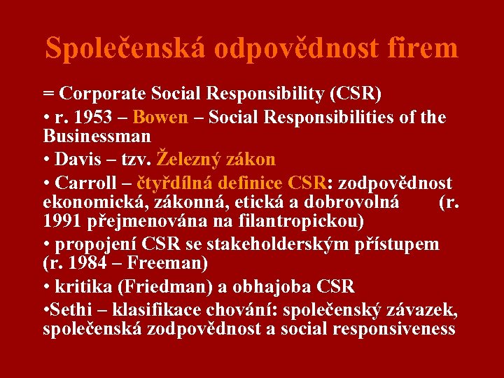 Společenská odpovědnost firem = Corporate Social Responsibility (CSR) • r. 1953 – Bowen –