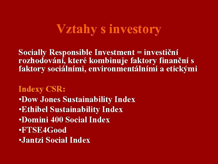 Vztahy s investory Socially Responsible Investment = investiční rozhodování, které kombinuje faktory finanční s