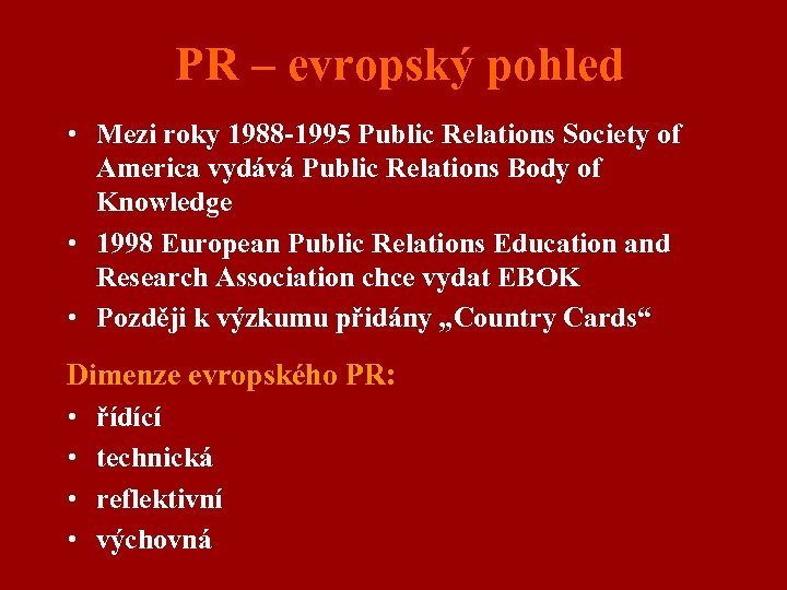 PR – evropský pohled • Mezi roky 1988 -1995 Public Relations Society of America