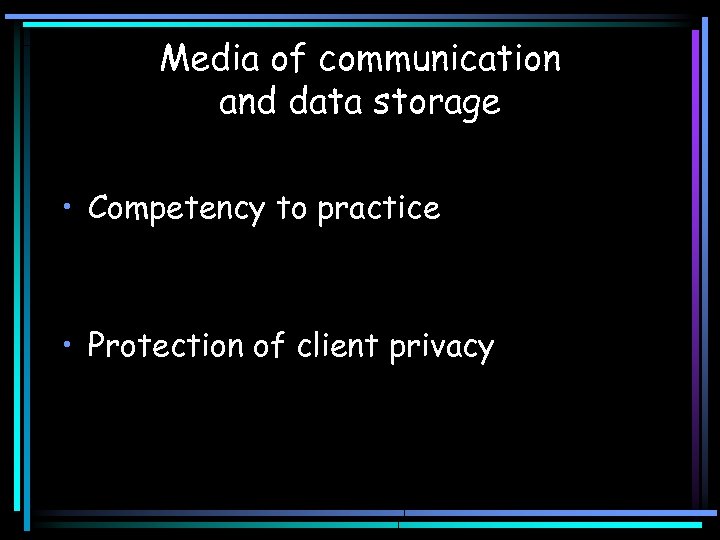 Media of communication and data storage • Competency to practice • Protection of client