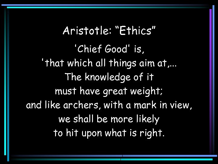 Aristotle: “Ethics” 'Chief Good' is, 'that which all things aim at, . . .
