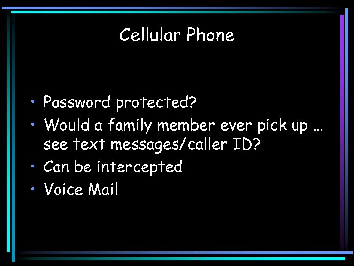 Cellular Phone • Password protected? • Would a family member ever pick up …