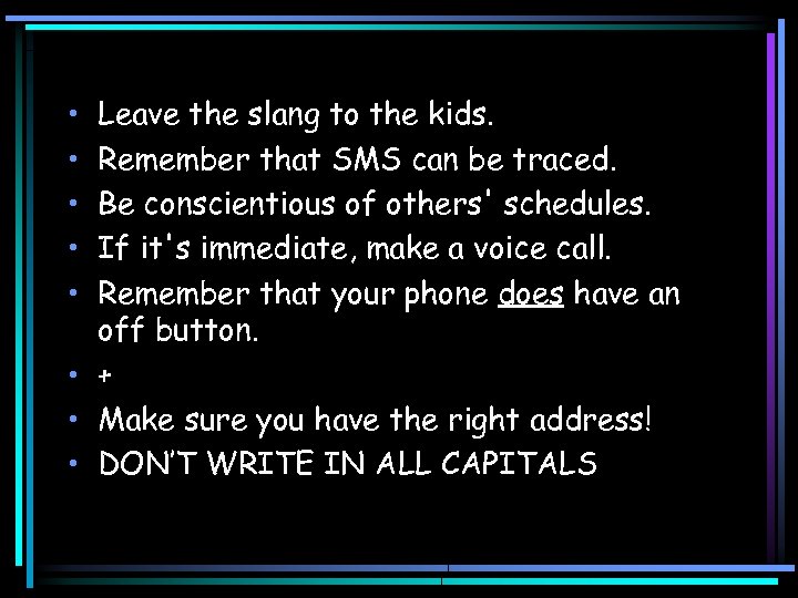  • • • Leave the slang to the kids. Remember that SMS can