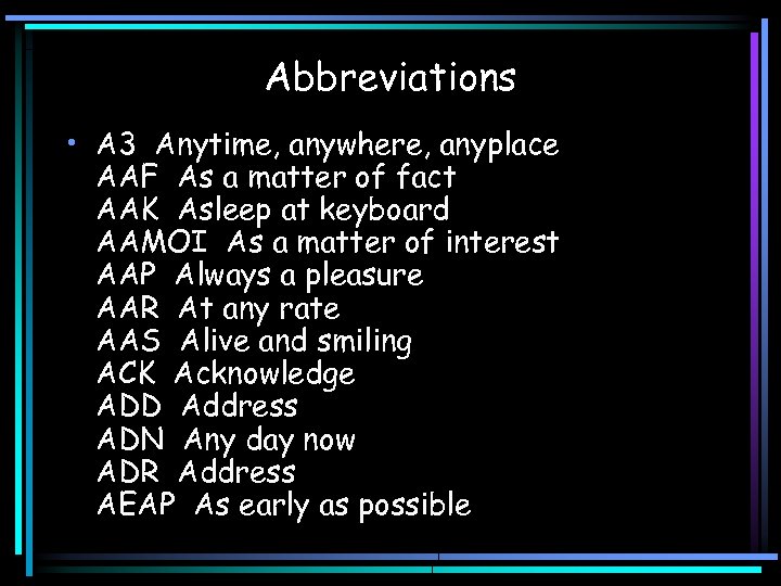 Abbreviations • A 3 Anytime, anywhere, anyplace AAF As a matter of fact AAK