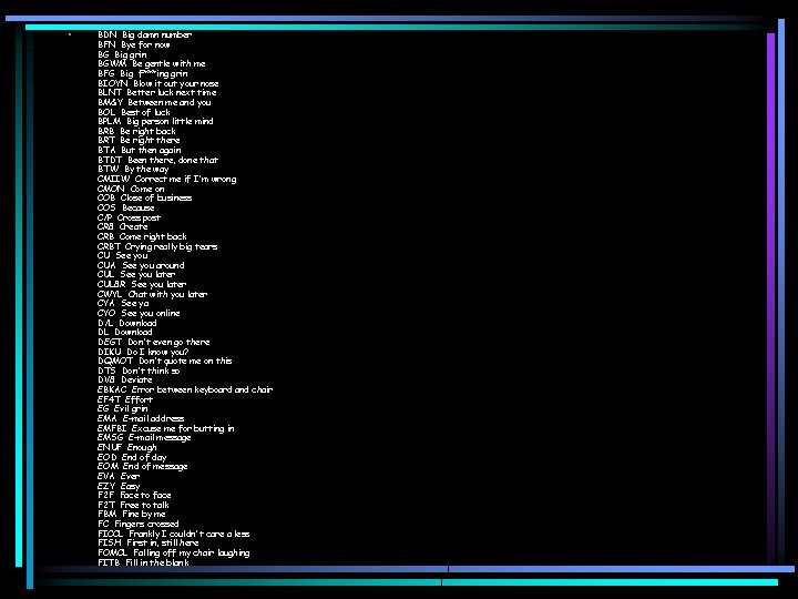  • BDN Big damn number BFN Bye for now BG Big grin BGWM