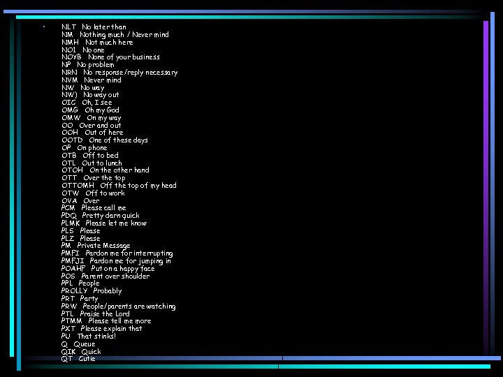  • NLT No later than NM Nothing much / Never mind NMH Not