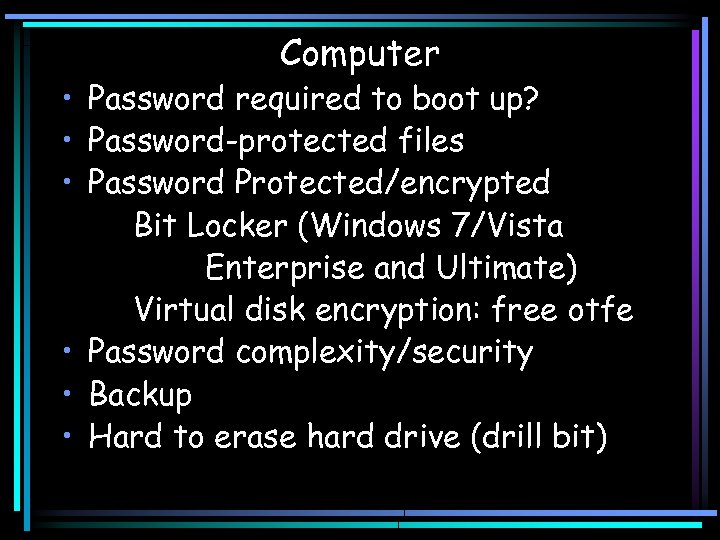 Computer • Password required to boot up? • Password-protected files • Password Protected/encrypted Bit