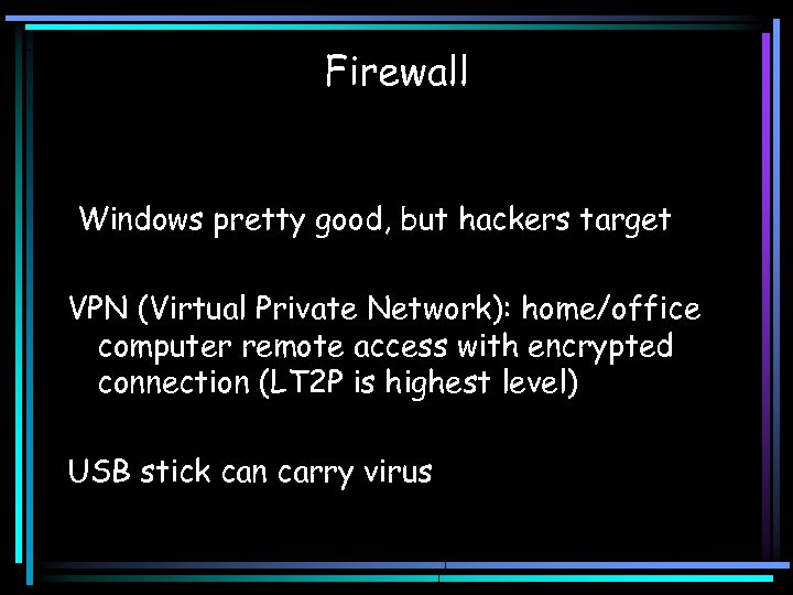Firewall Windows pretty good, but hackers target VPN (Virtual Private Network): home/office computer remote