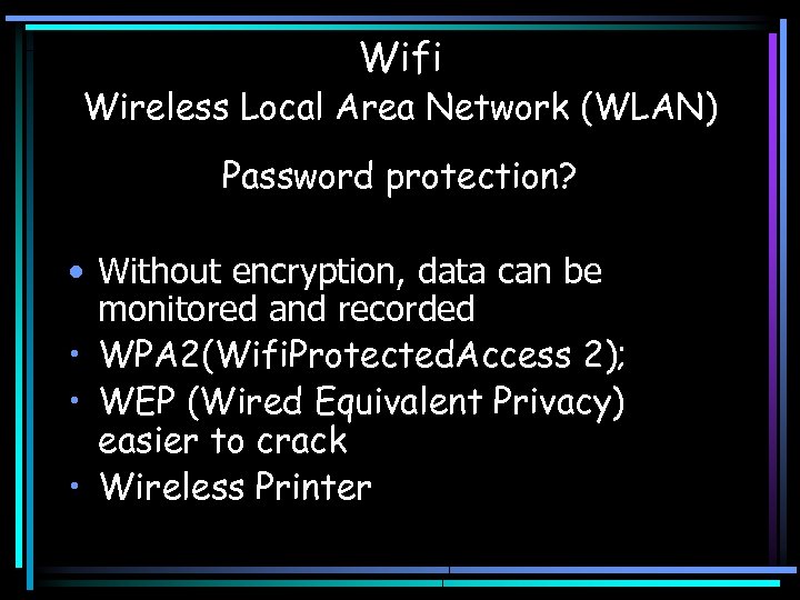 Wifi Wireless Local Area Network (WLAN) Password protection? • Without encryption, data can be