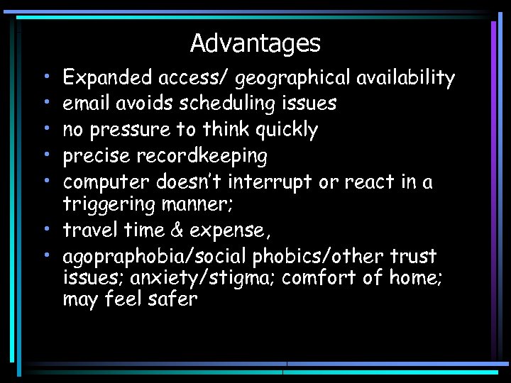 Advantages • • • Expanded access/ geographical availability email avoids scheduling issues no pressure