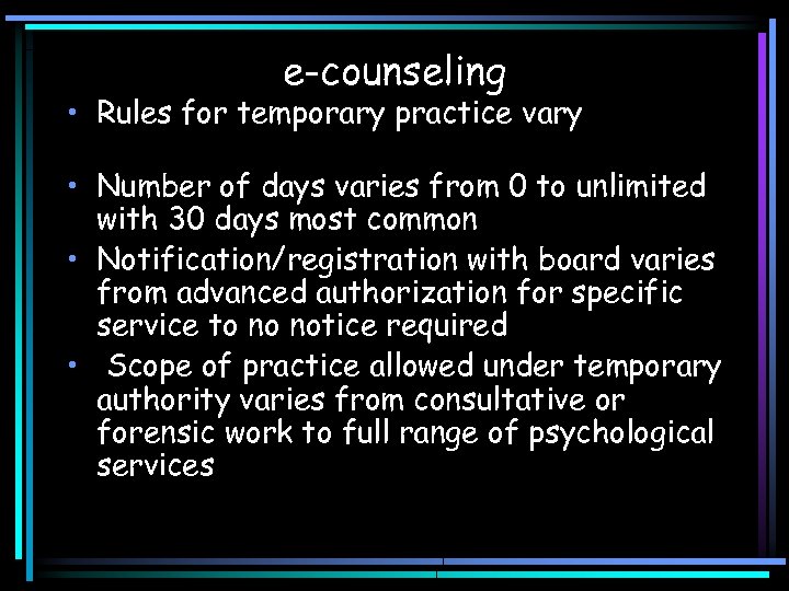 e-counseling • Rules for temporary practice vary • Number of days varies from 0