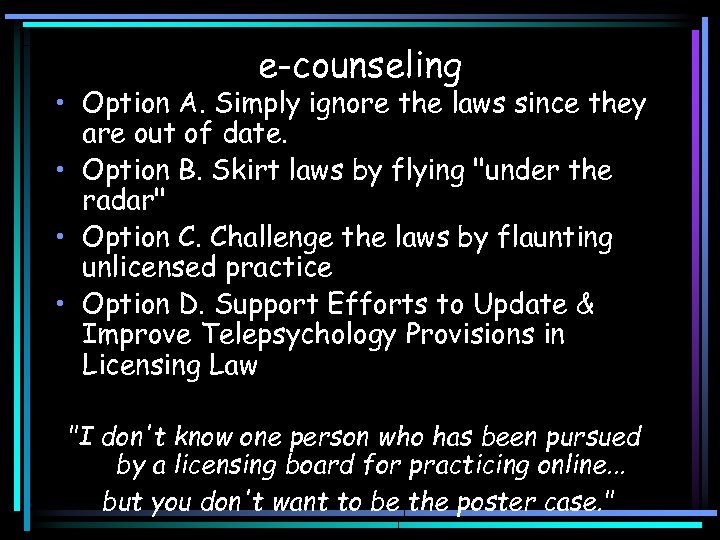 e-counseling • Option A. Simply ignore the laws since they are out of date.