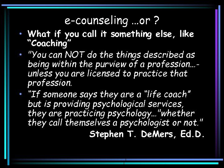 e-counseling …or ? • What if you call it something else, like “Coaching” •