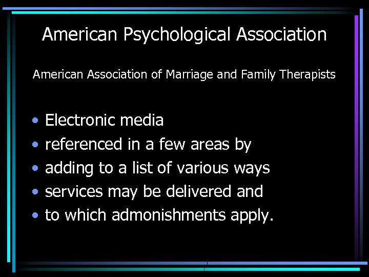American Psychological Association American Association of Marriage and Family Therapists • • • Electronic