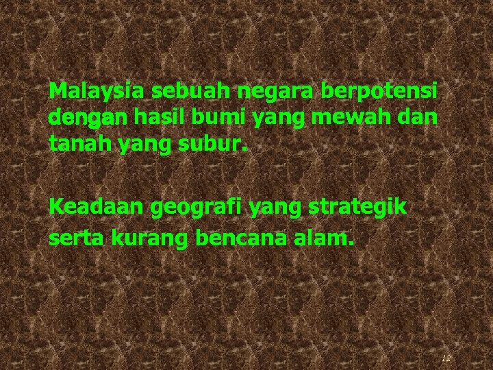 Malaysia sebuah negara berpotensi dengan hasil bumi yang mewah dan tanah yang subur. Keadaan