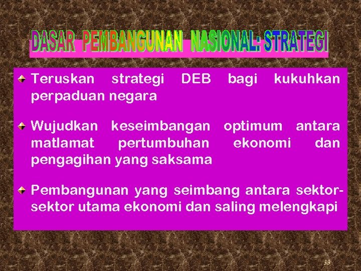 Teruskan strategi perpaduan negara DEB bagi kukuhkan Wujudkan keseimbangan optimum antara matlamat pertumbuhan ekonomi