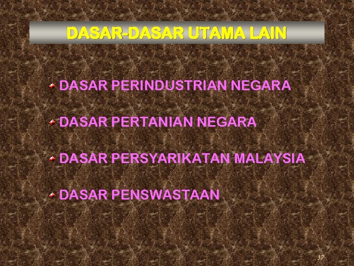 DASAR-DASAR UTAMA LAIN DASAR PERINDUSTRIAN NEGARA DASAR PERTANIAN NEGARA DASAR PERSYARIKATAN MALAYSIA DASAR PENSWASTAAN