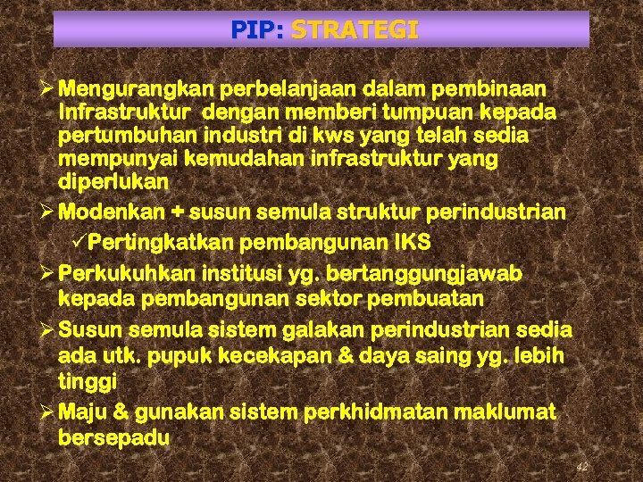 PIP: STRATEGI Ø Mengurangkan perbelanjaan dalam pembinaan Infrastruktur dengan memberi tumpuan kepada pertumbuhan industri