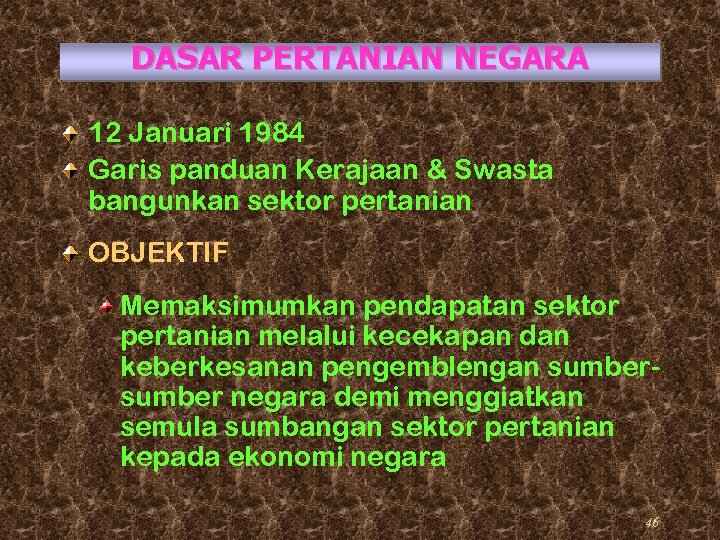 DASAR PERTANIAN NEGARA 12 Januari 1984 Garis panduan Kerajaan & Swasta bangunkan sektor pertanian