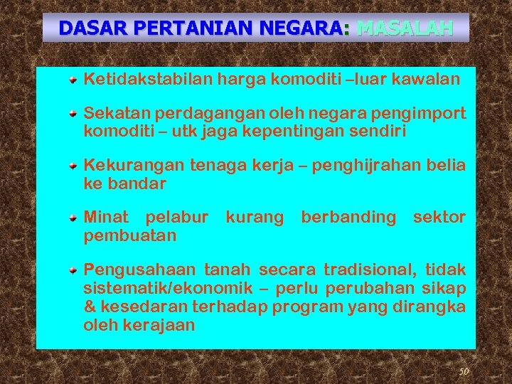 DASAR PERTANIAN NEGARA: MASALAH Ketidakstabilan harga komoditi –luar kawalan Sekatan perdagangan oleh negara pengimport