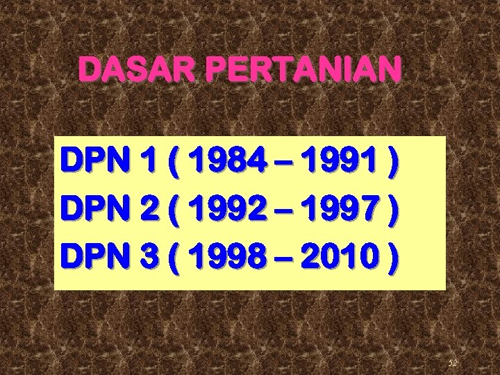 DASAR PERTANIAN DPN 1 ( 1984 – 1991 ) DPN 2 ( 1992 –