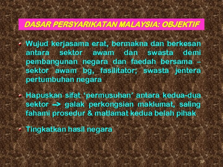 DASAR PERSYARIKATAN MALAYSIA: OBJEKTIF Wujud kerjasama erat, bermakna dan berkesan antara sektor awam dan