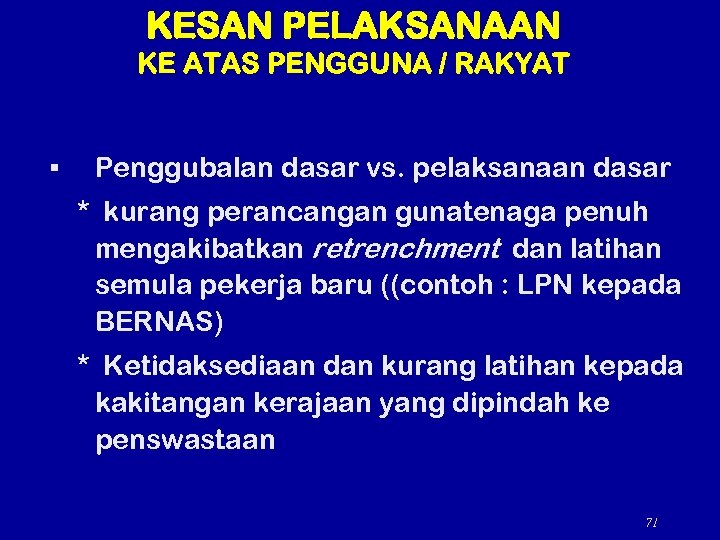 KESAN PELAKSANAAN KE ATAS PENGGUNA / RAKYAT § Penggubalan dasar vs. pelaksanaan dasar *