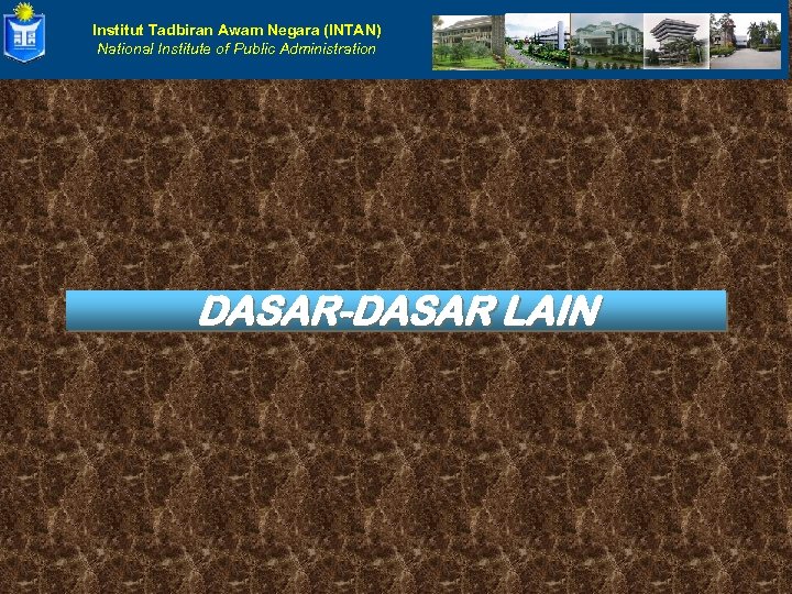 Institut Tadbiran Awam Negara (INTAN) National Institute of Public Administration DASAR-DASAR LAIN 