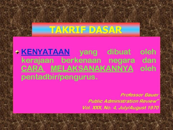 TAKRIF DASAR KENYATAAN yang dibuat oleh kerajaan berkenaan negara dan CARA MELAKSANAKANNYA oleh pentadbir/pengurus.