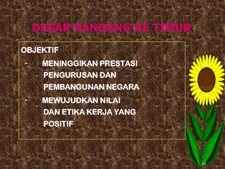 DASAR PANDANG KE TIMUR OBJEKTIF MENINGGIKAN PRESTASI PENGURUSAN DAN PEMBANGUNAN NEGARA MEWUJUDKAN NILAI DAN