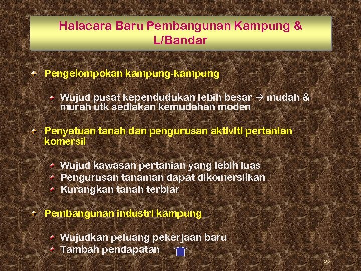 Halacara Baru Pembangunan Kampung & L/Bandar Pengelompokan kampung-kampung Wujud pusat kependudukan lebih besar mudah