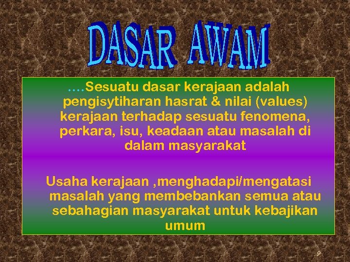 …. Sesuatu dasar kerajaan adalah pengisytiharan hasrat & nilai (values) kerajaan terhadap sesuatu fenomena,