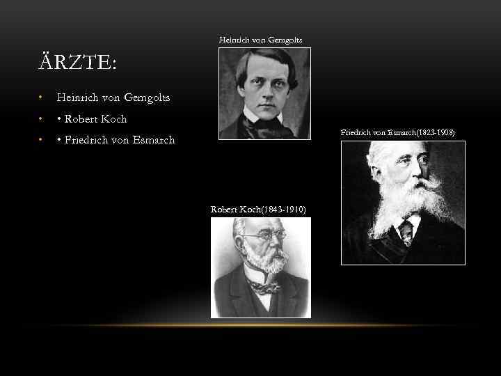 Heinrich von Gemgolts ÄRZTE: • Heinrich von Gemgolts • • Robert Koch • •