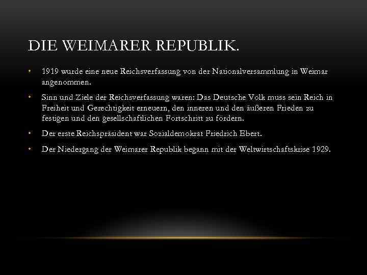 DIE WEIMARER REPUBLIK. • 1919 wurde eine neue Reichsverfassung von der Nationalversammlung in Weimar