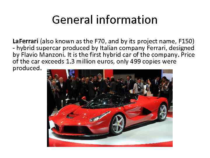 General information La. Ferrari (also known as the F 70, and by its project
