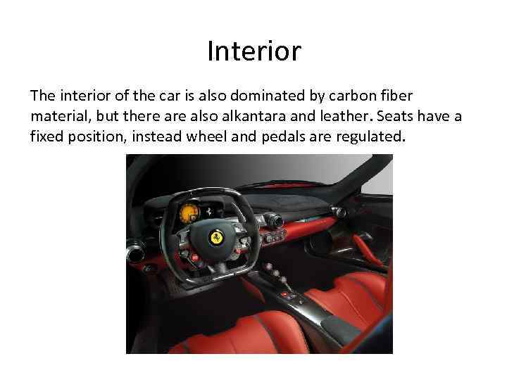 Interior The interior of the car is also dominated by carbon fiber material, but