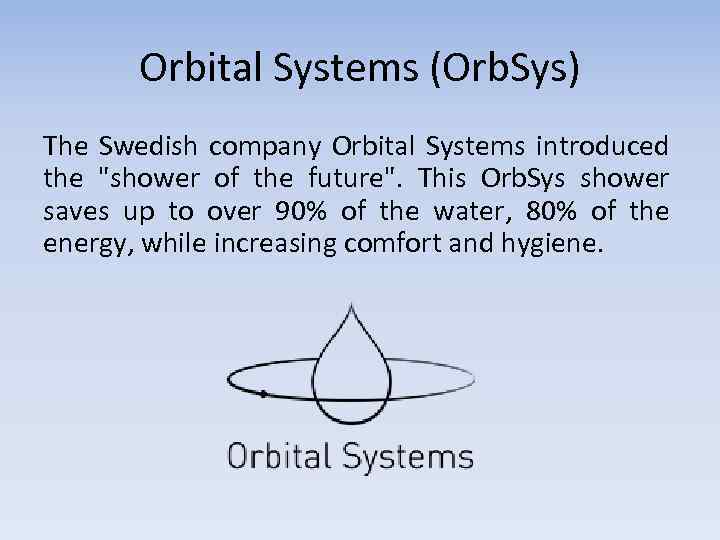 Orbital Systems (Orb. Sys) The Swedish company Orbital Systems introduced the "shower of the
