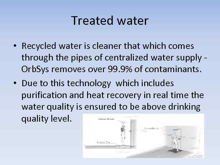 Treated water • Recycled water is cleaner that which comes through the pipes of