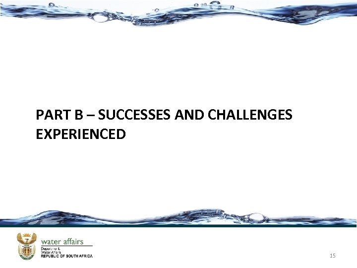 PART B – SUCCESSES AND CHALLENGES EXPERIENCED 15 